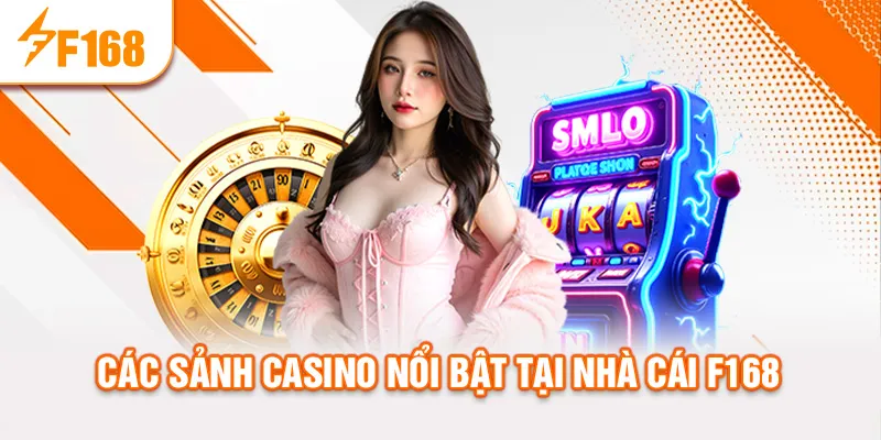 Các sảnh casino nổi bật tại nhà cái f168