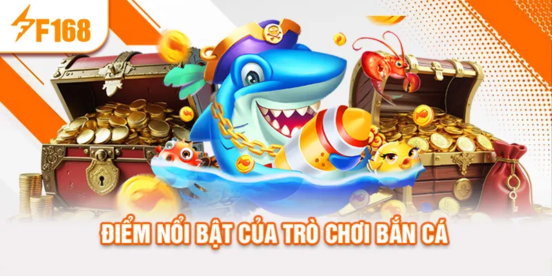 Điểm nổi bật của trò chơi bắn cá