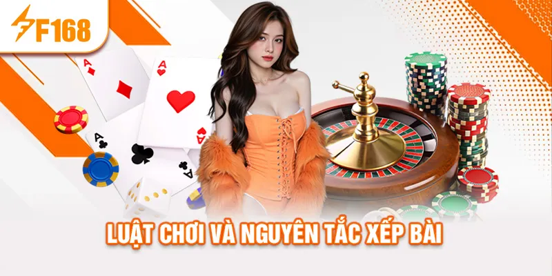 Luật chơi và nguyên tắc xếp bài