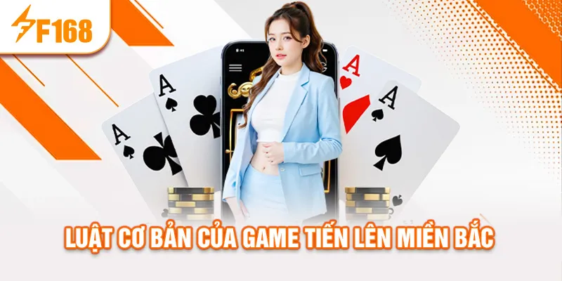 Luật cơ bản của game tiến lên miền bắc