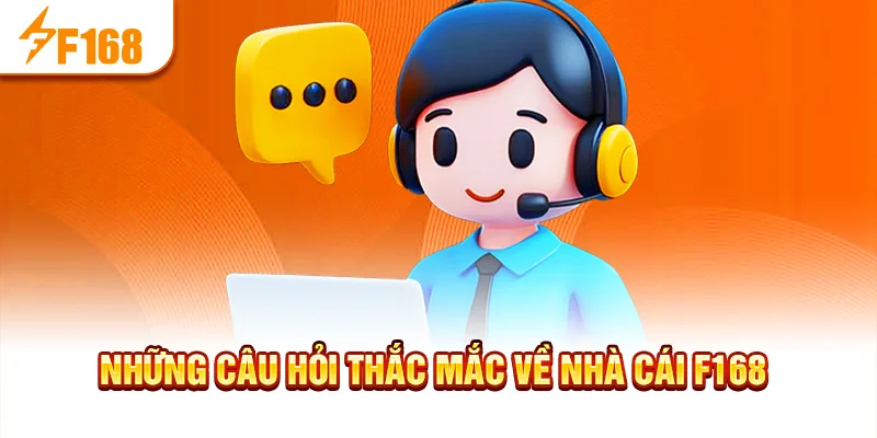 Những câu hỏi thắc mắc về nhà cái f168
