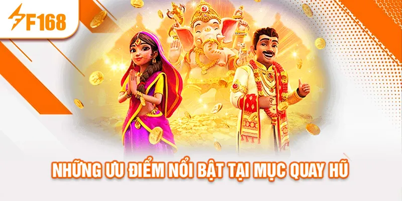 Những ưu điểm nổi bật tại mục quay hũ