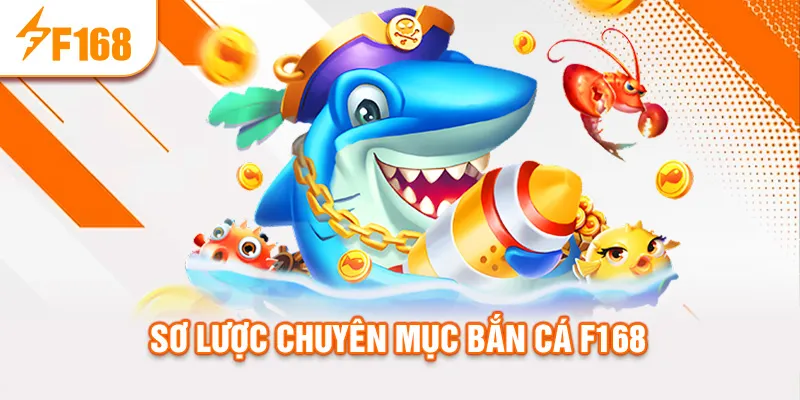 Sơ lược chuyên mục bắn cá f168