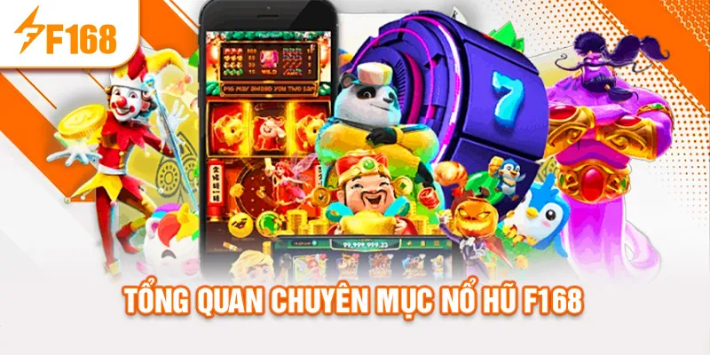 Tổng quan chuyên mục nổ hũ f168